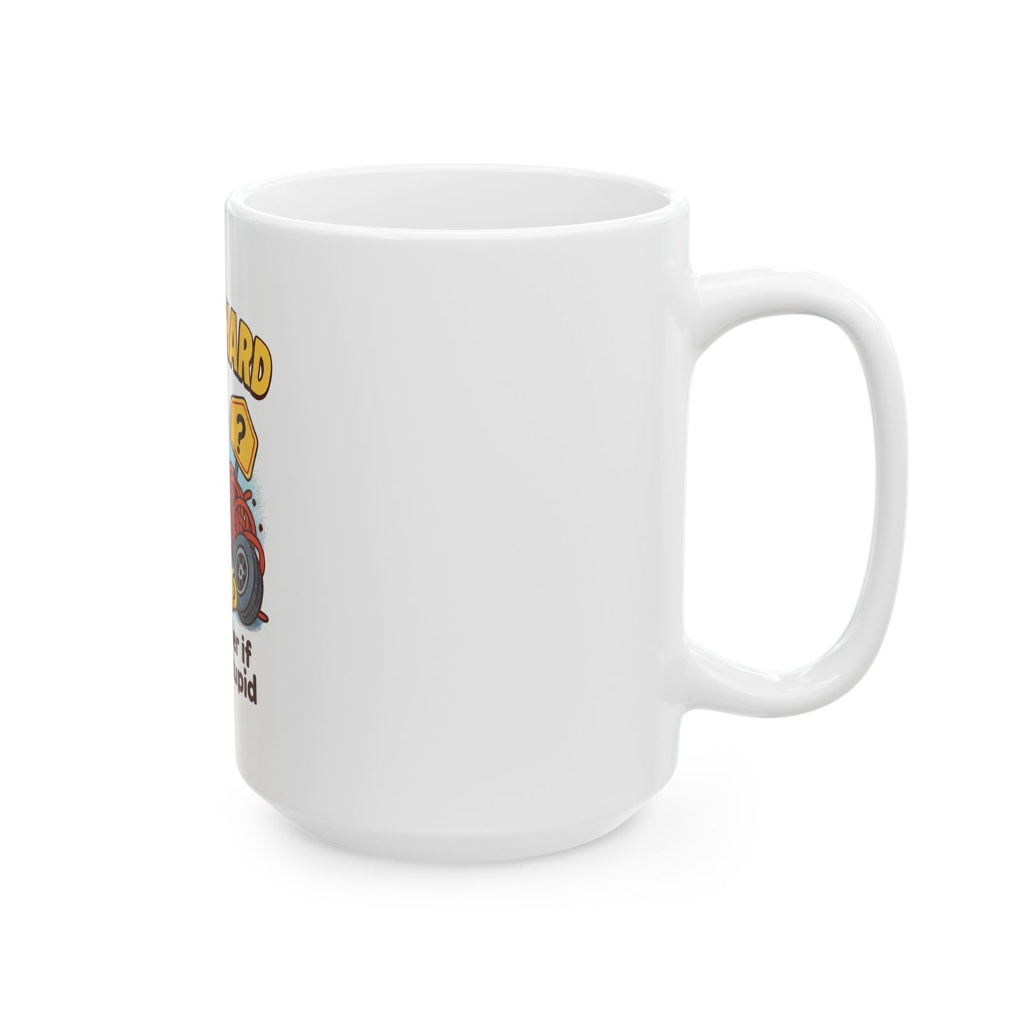 Funny Ceramic Mug — "Life Is Hard, It's Harder If You're Stupid" Coffee Cup
