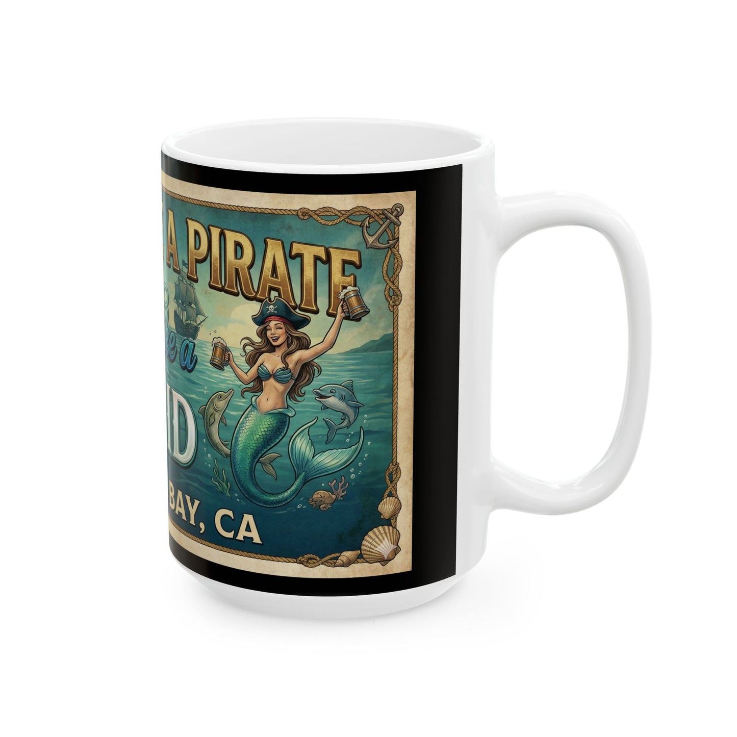 Mermaid & Pirate Ceramic Mug Monterey Bay — “Think Like a Pirate, Dance Like a Mermaid” (11oz/15oz)