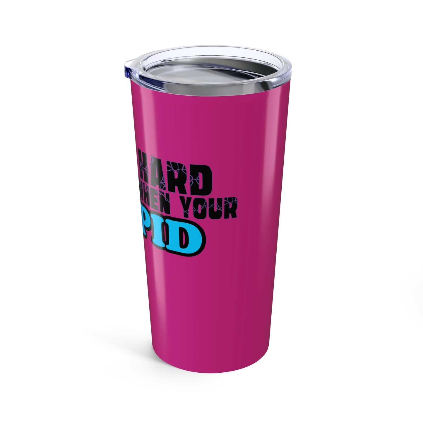 20oz Funny Travel Tumbler — "Life Is Harder When You’re Stupid" Pink Insulated Cup