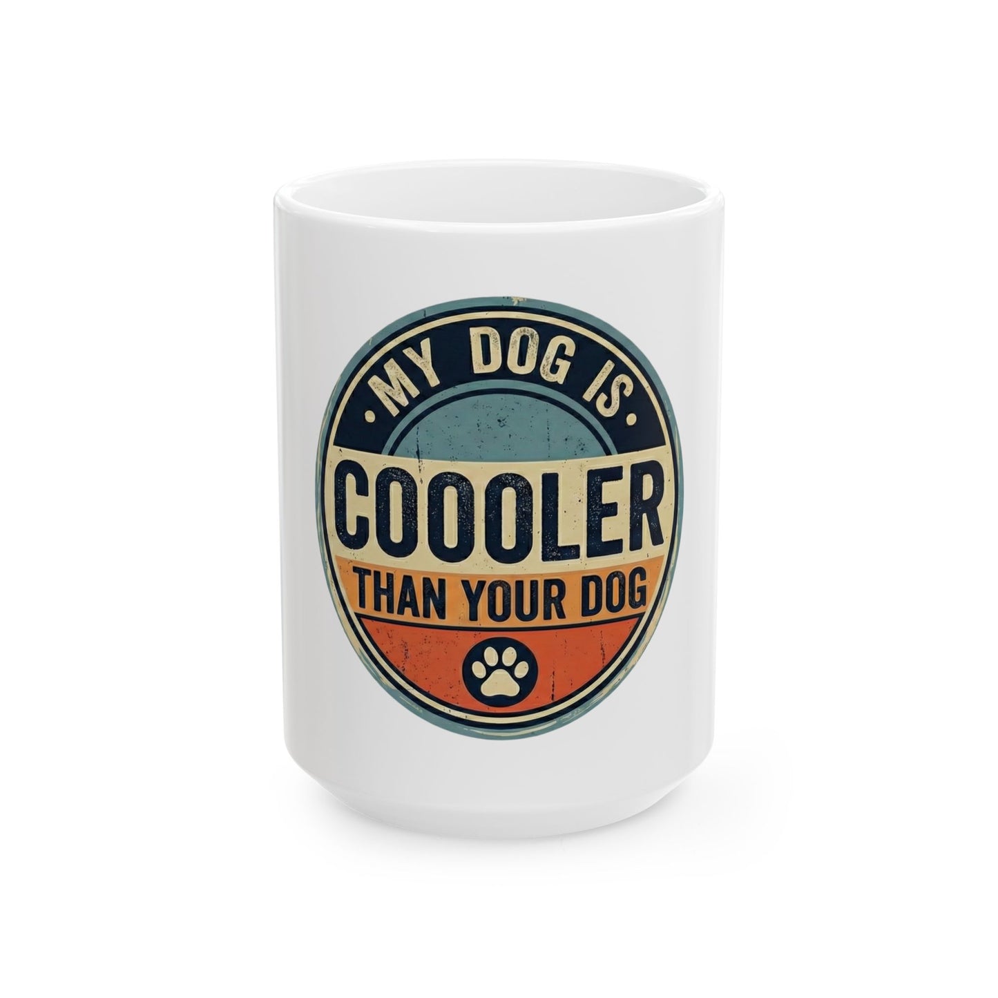 Ceramic Mug - "My Dog Is Cooler Than Your Dog" Retro Pet Lover Coffee Cup (11oz, 15oz)