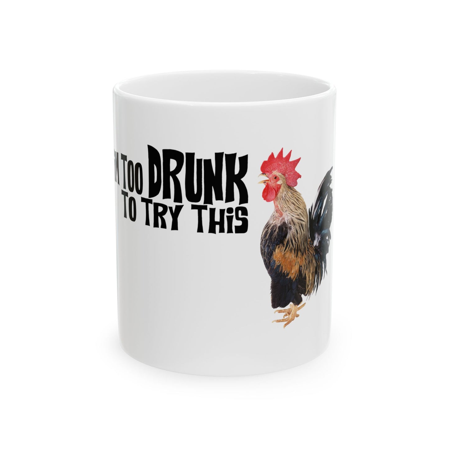 Funny Rooster Mug - "Too Drunk to Try This" Ceramic Coffee Cup (11oz, 15oz)