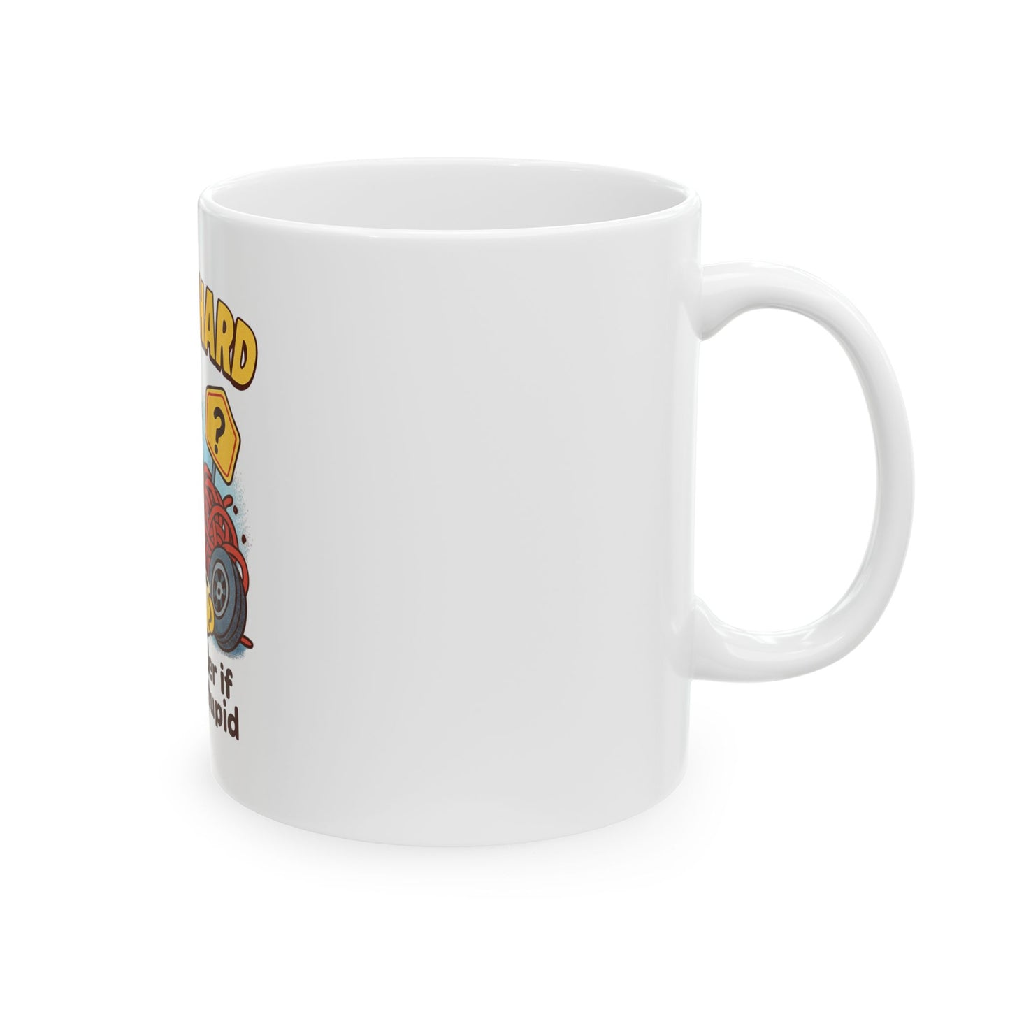 Funny Ceramic Mug — "Life Is Hard, It's Harder If You're Stupid" Coffee Cup