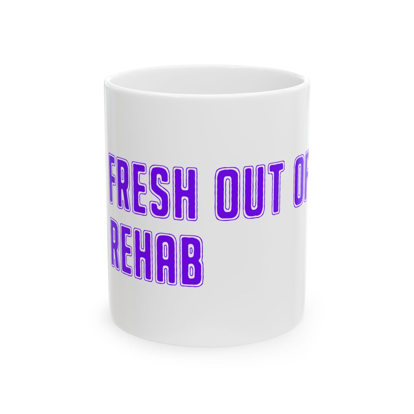 Fresh Out of Rehab Ceramic Mug — Funny Recovery Coffee Cup (11oz & 15oz)