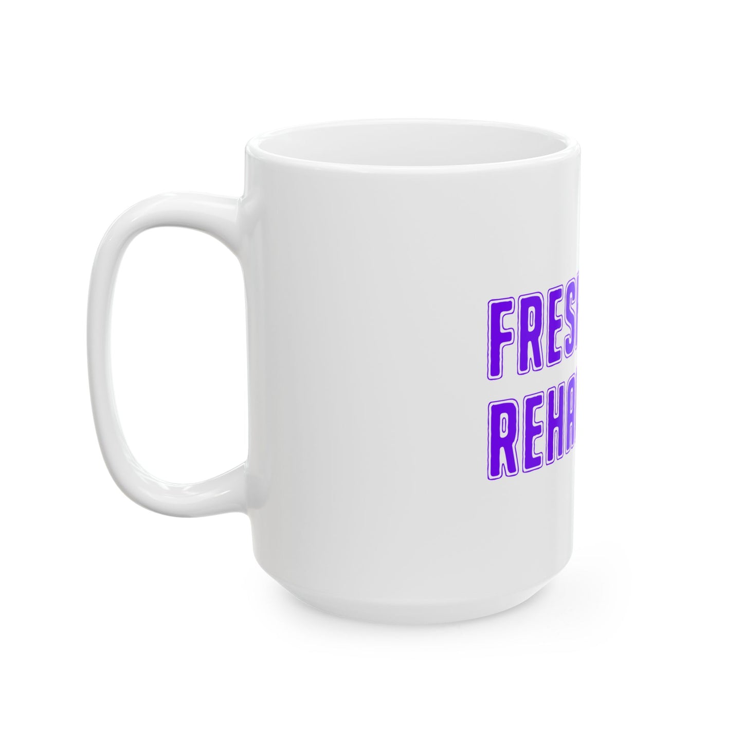 Fresh Out of Rehab Ceramic Mug — Funny Recovery Coffee Cup (11oz & 15oz)