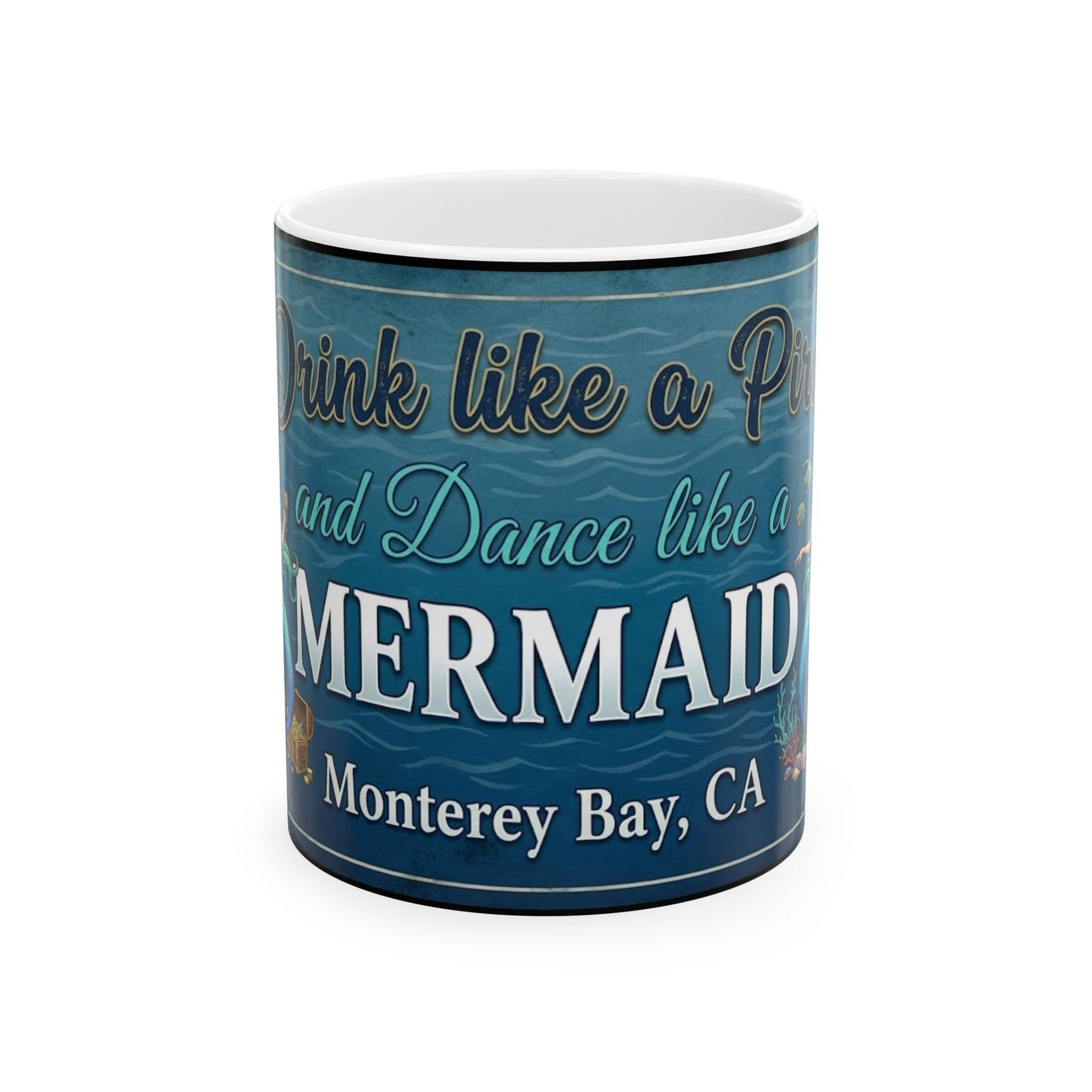 Mermaid Coffee Mug – "Drink Like a Pirate, Dance Like a Mermaid" Monterey Bay Souvenir (11oz/15oz)