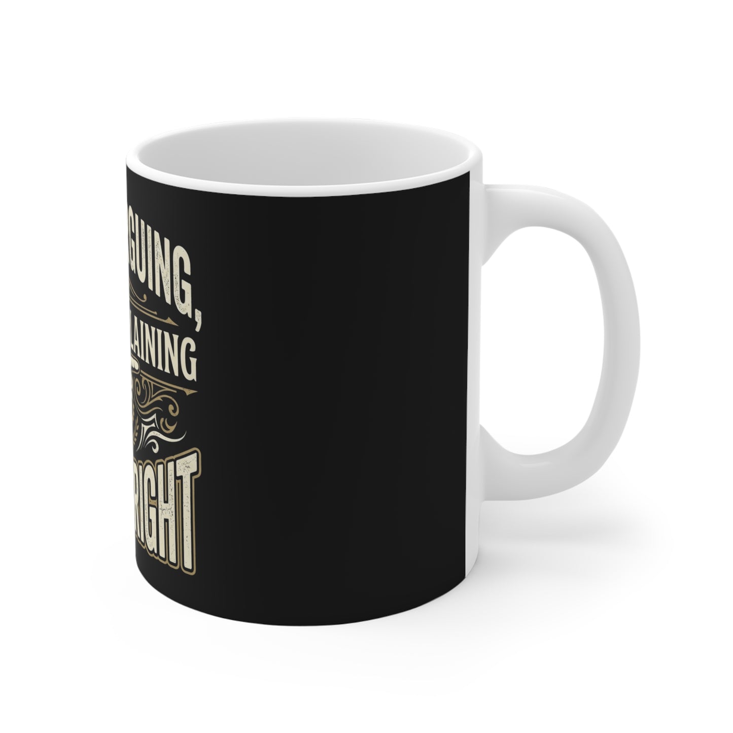 I'm Not Arguing Mug — "I'm Just Explaining Why I'm Right" Funny Coffee Cup