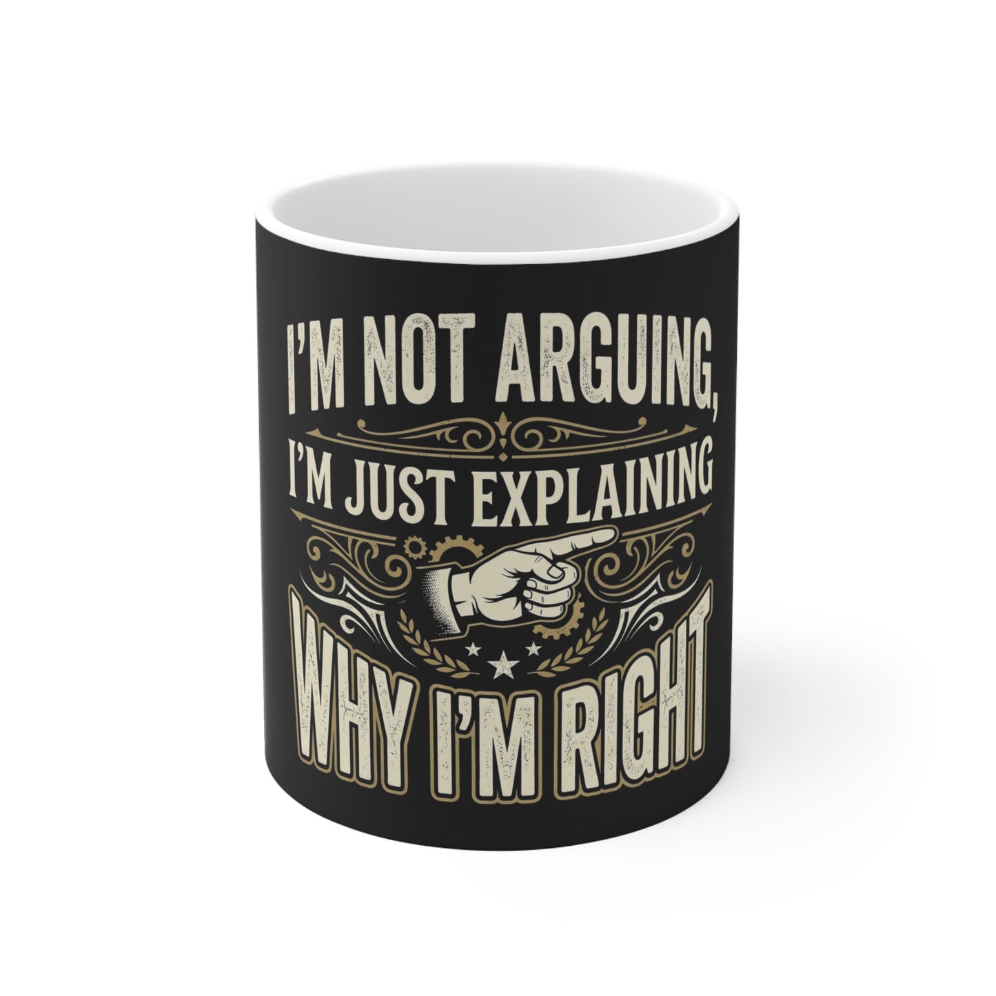 I'm Not Arguing Mug — "I'm Just Explaining Why I'm Right" Funny Coffee Cup