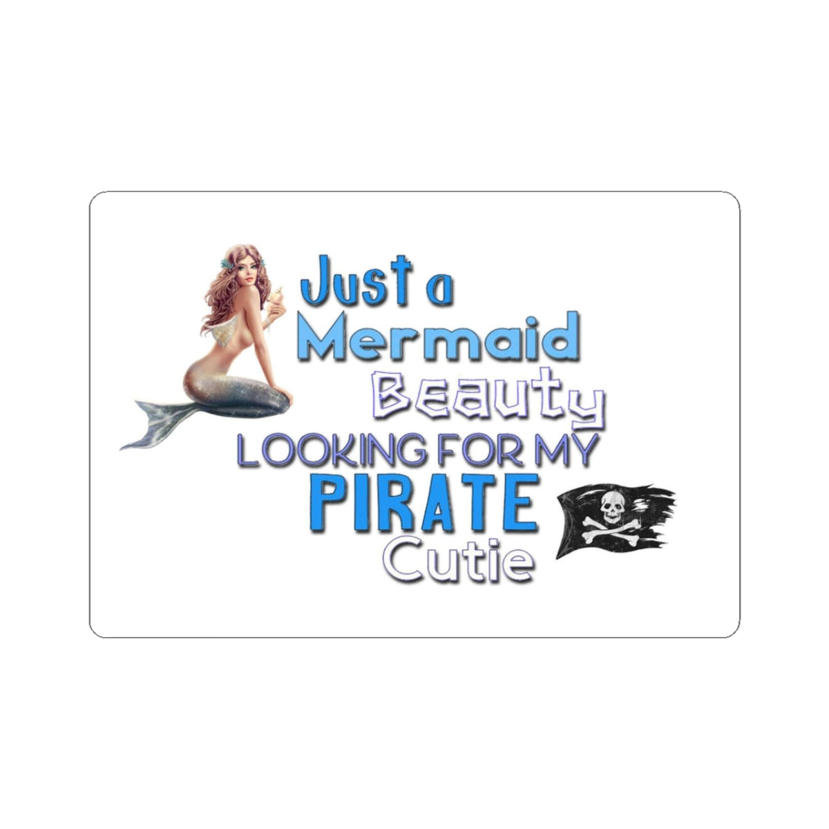 Mermaid & Pirate Cutie Sticker — "Just a Mermaid Beauty Looking for My Pirate" Kiss-Cut Decal