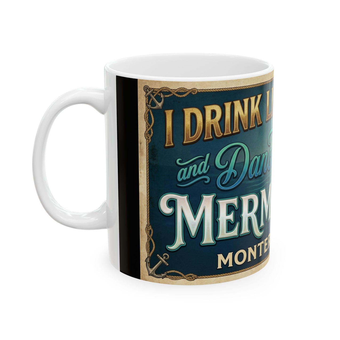 Mermaid & Pirate Ceramic Mug Monterey Bay — “Think Like a Pirate, Dance Like a Mermaid” (11oz/15oz)