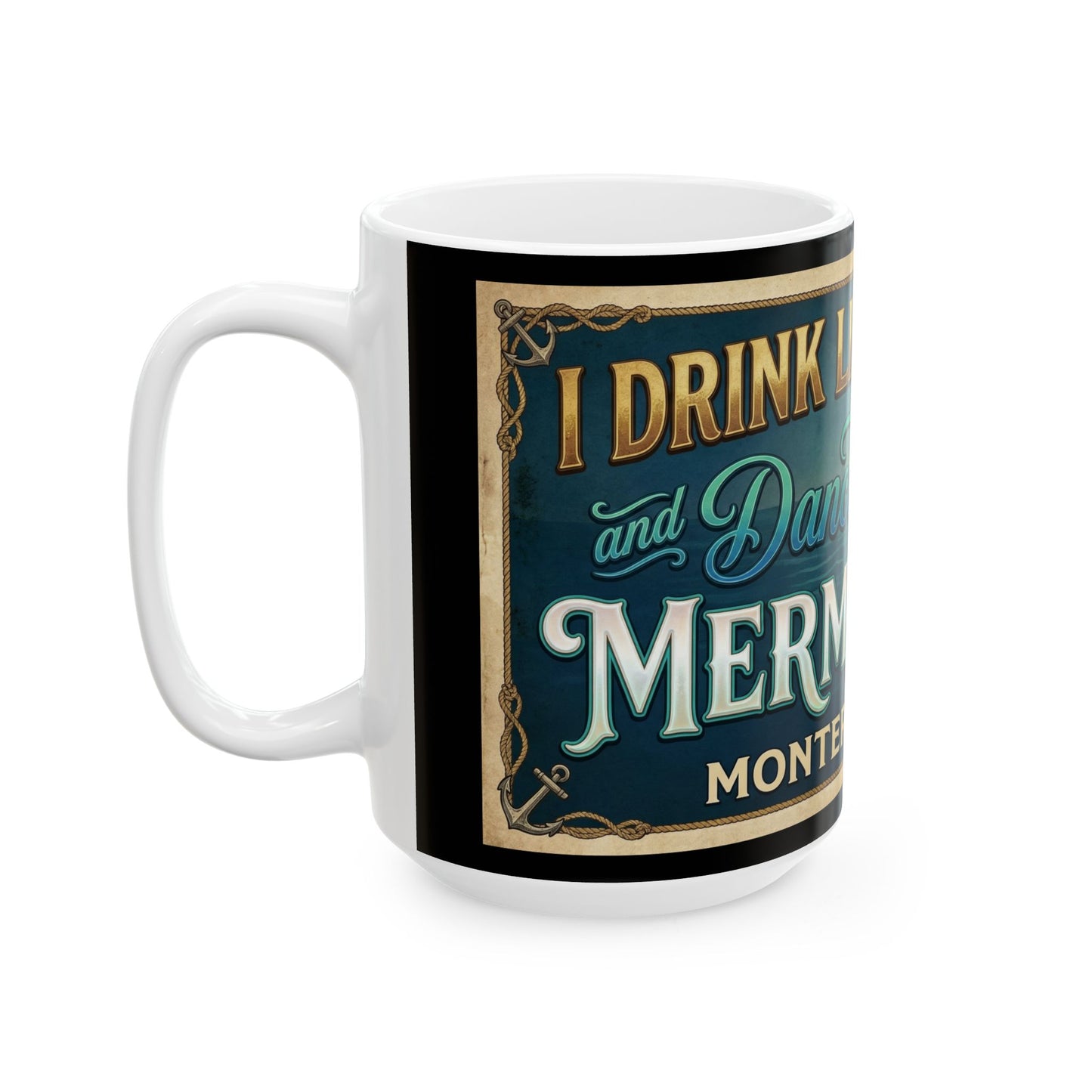 Mermaid & Pirate Ceramic Mug Monterey Bay — “Think Like a Pirate, Dance Like a Mermaid” (11oz/15oz)