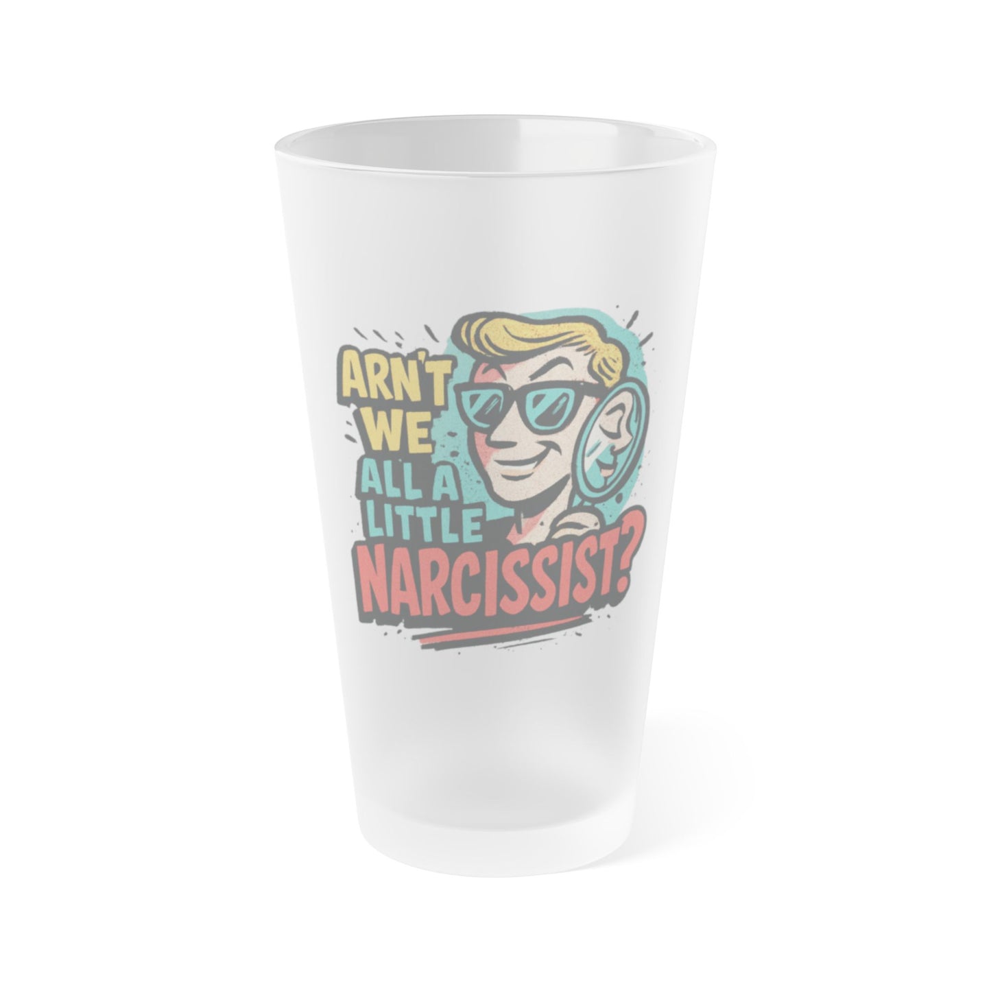 Frosted Pint Glass — “Aren’t We All a Little Narcissist?” Retro Pop Art Beer Glass