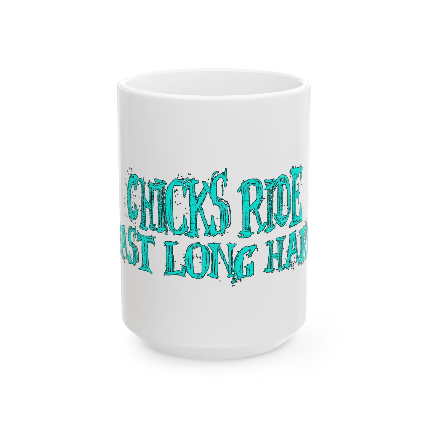 Funny 'Chicks Ride Fast Long Hard' Ceramic Mug — 11oz & 15oz Coffee Cup