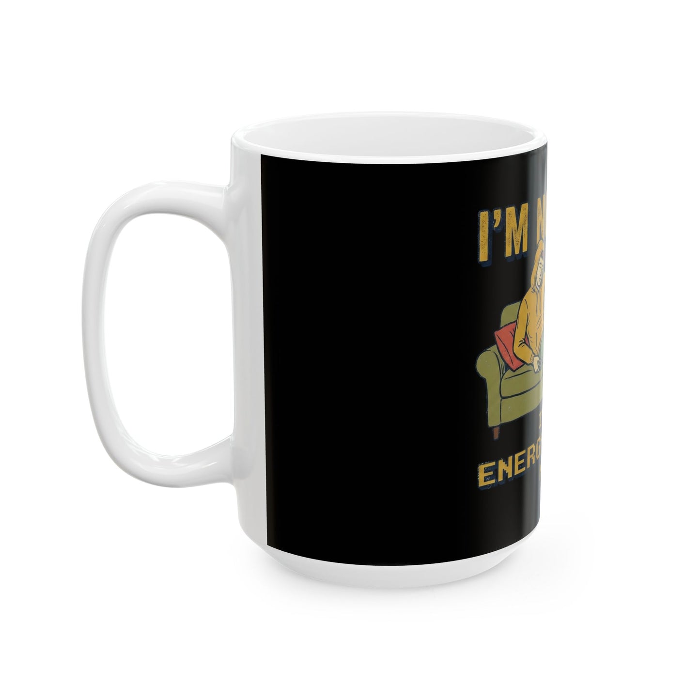 Ceramic Mug - "I'm Not Lazy, I'm on Energy-Saving Mode" Funny Coffee Cup for Relaxed Vibes