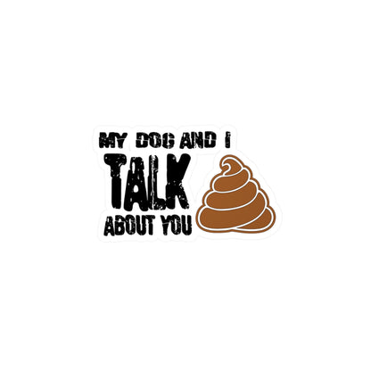 My Dog and i Talk Shit About You Kiss-Cut Vinyl Decals