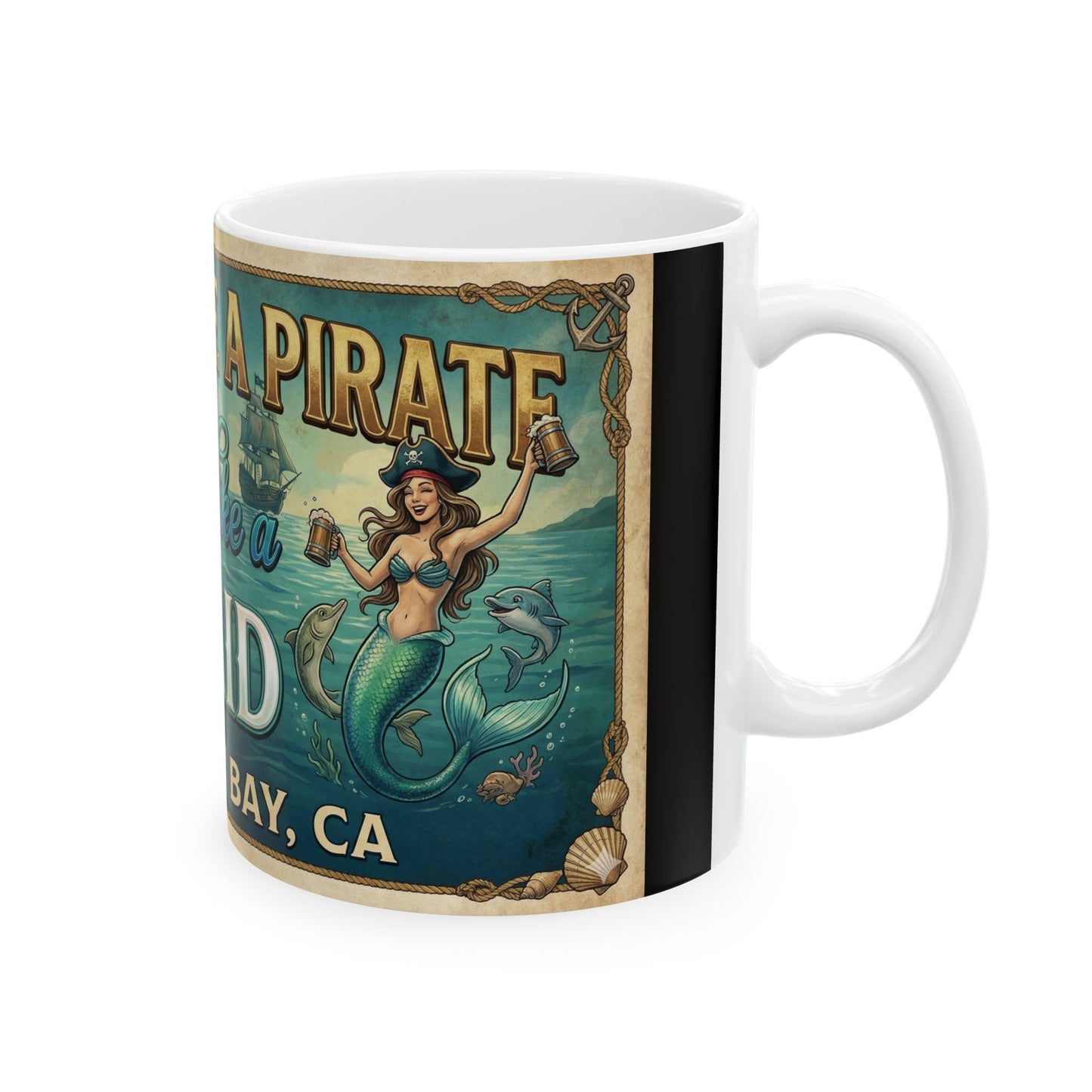 Mermaid & Pirate Ceramic Mug Monterey Bay — “Think Like a Pirate, Dance Like a Mermaid” (11oz/15oz)