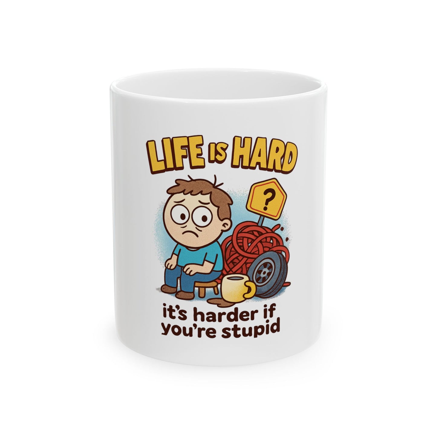 Funny Ceramic Mug — "Life Is Hard, It's Harder If You're Stupid" Coffee Cup