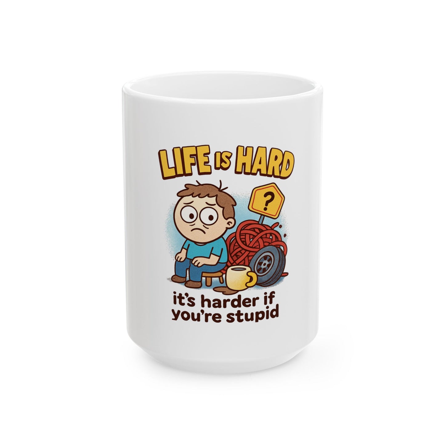 Funny Ceramic Mug — "Life Is Hard, It's Harder If You're Stupid" Coffee Cup