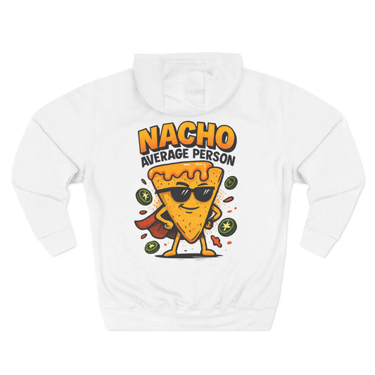 Nacho Average Person Hoodie — Funny Nacho Graphic Pullover