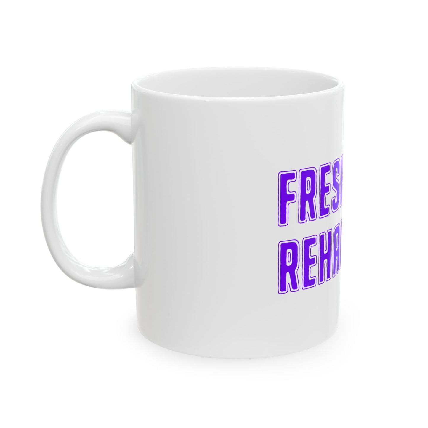 Fresh Out of Rehab Ceramic Mug — Funny Recovery Coffee Cup (11oz & 15oz)