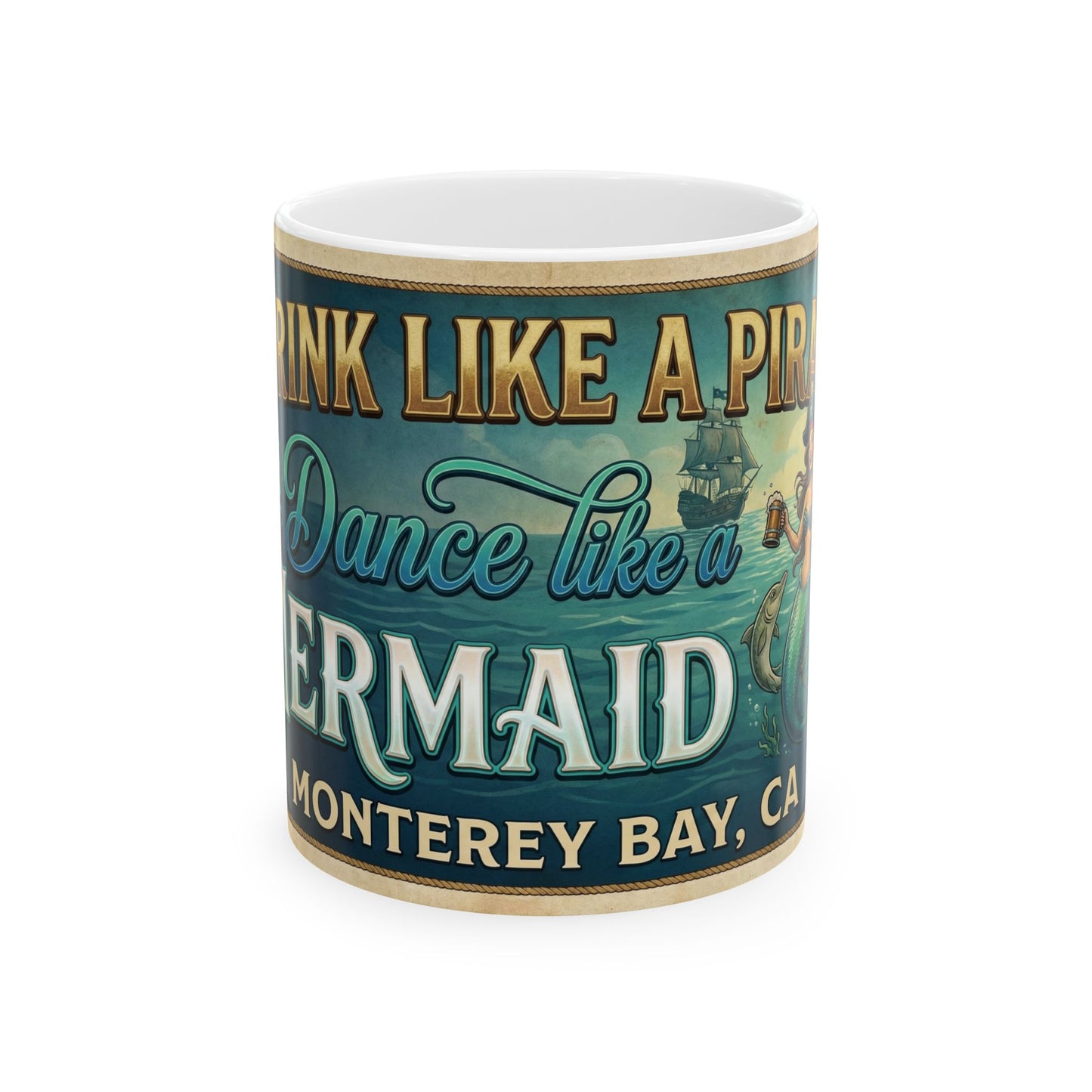 Mermaid & Pirate Ceramic Mug Monterey Bay — “Think Like a Pirate, Dance Like a Mermaid” (11oz/15oz)