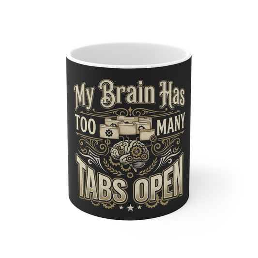 Tabs Open Coffee Mug — "My Brain Has Too Many Tabs Open" Gift for Multitaskers