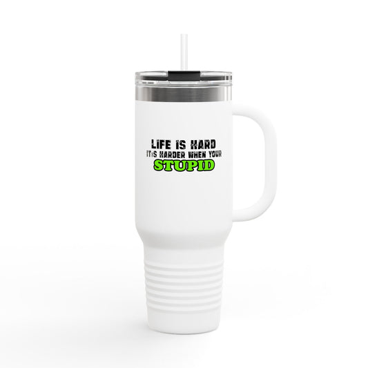 40oz Insulated Travel Mug – “Life Is Hard, It’s Harder When You’re Stupid” Funny Stainless Tumbler