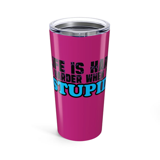 20oz Funny Travel Tumbler — "Life Is Harder When You’re Stupid" Pink Insulated Cup