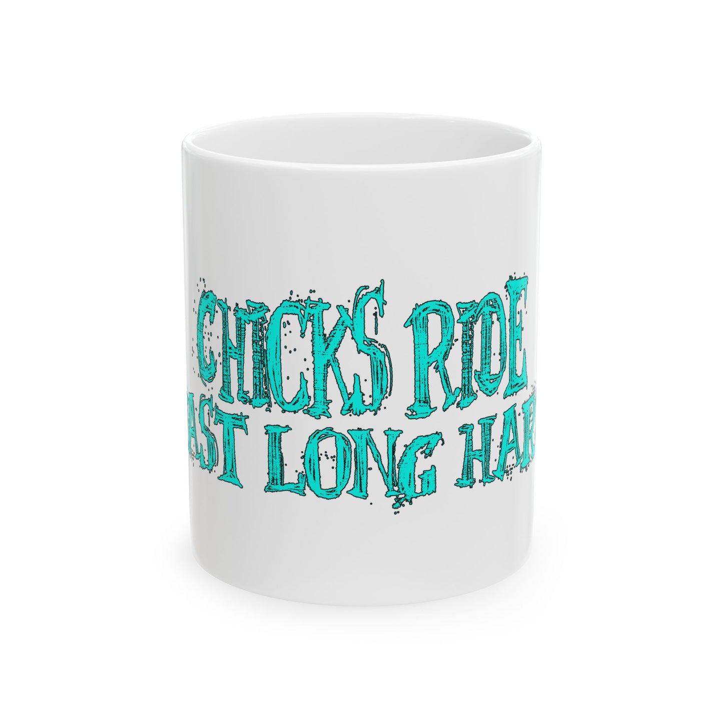 Funny 'Chicks Ride Fast Long Hard' Ceramic Mug — 11oz & 15oz Coffee Cup